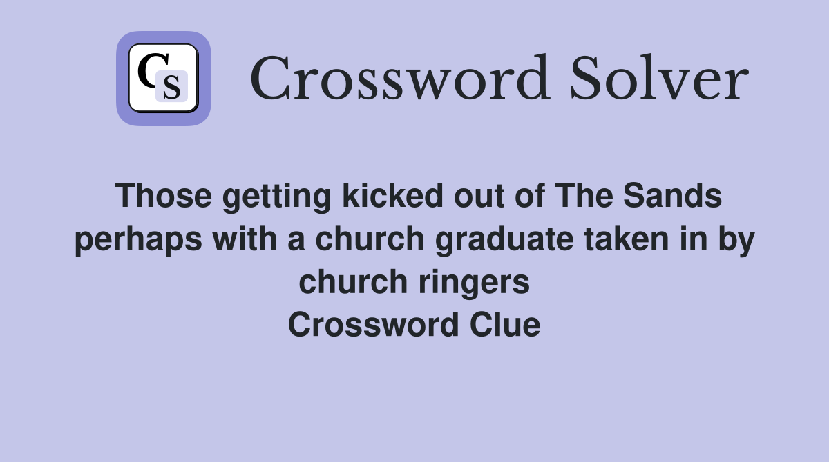 Those getting kicked out of The Sands perhaps with a church graduate taken in by church ringers Crossword Clue