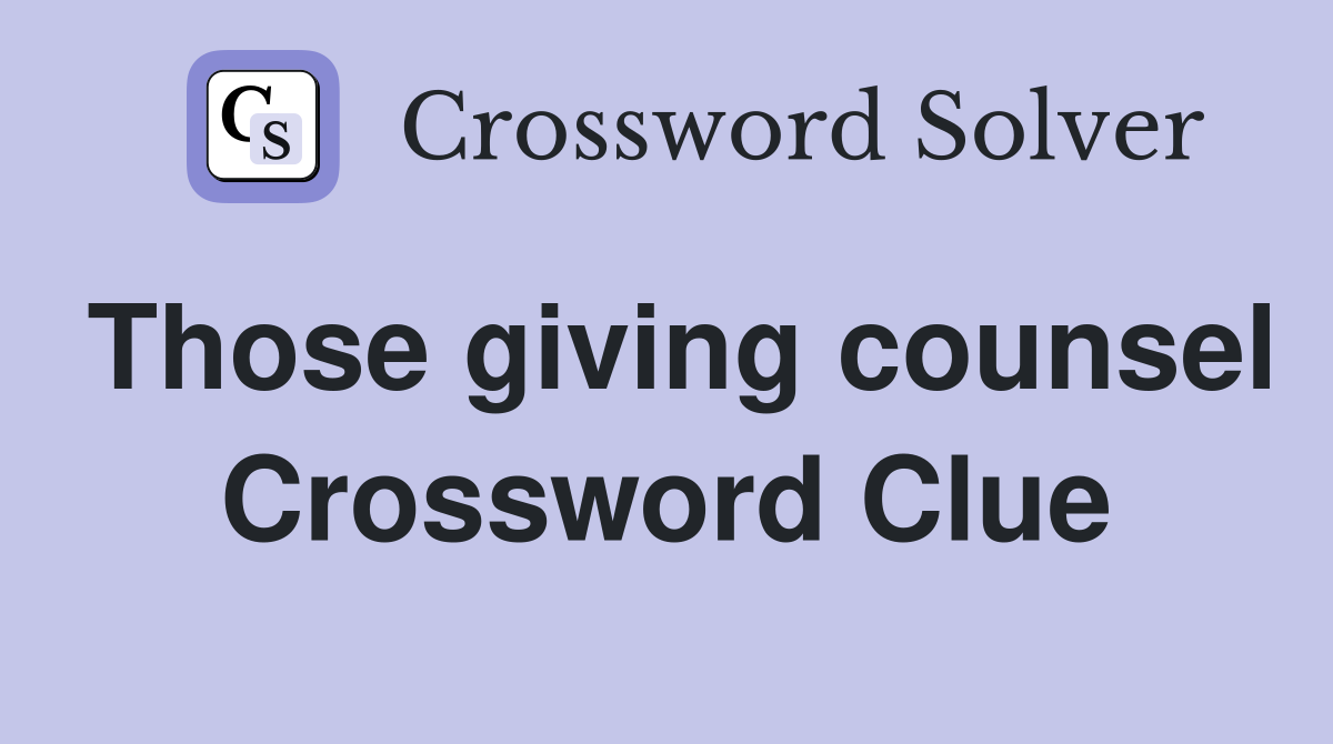 Those giving counsel Crossword Clue