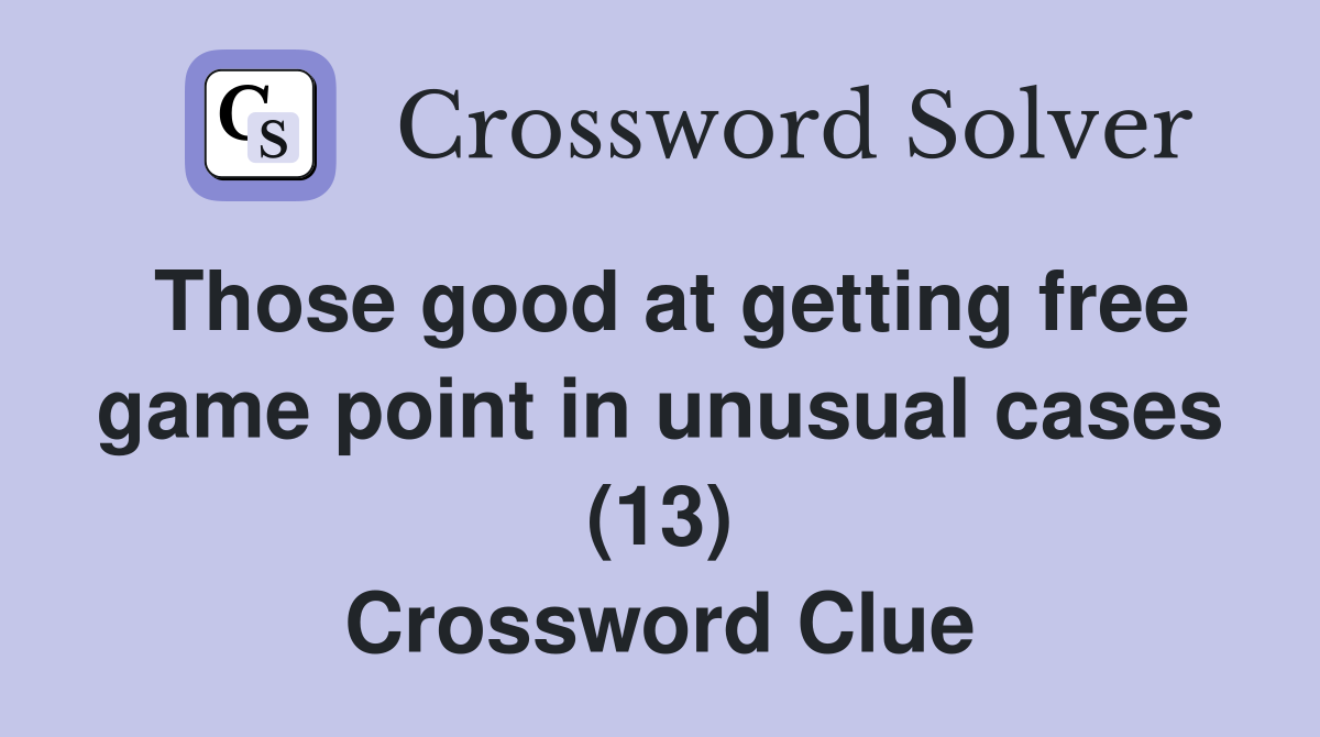 Those good at getting free game point in unusual cases (13) Crossword Clue