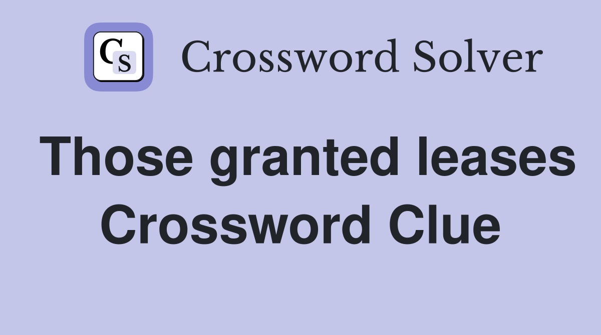 Those granted leases Crossword Clue