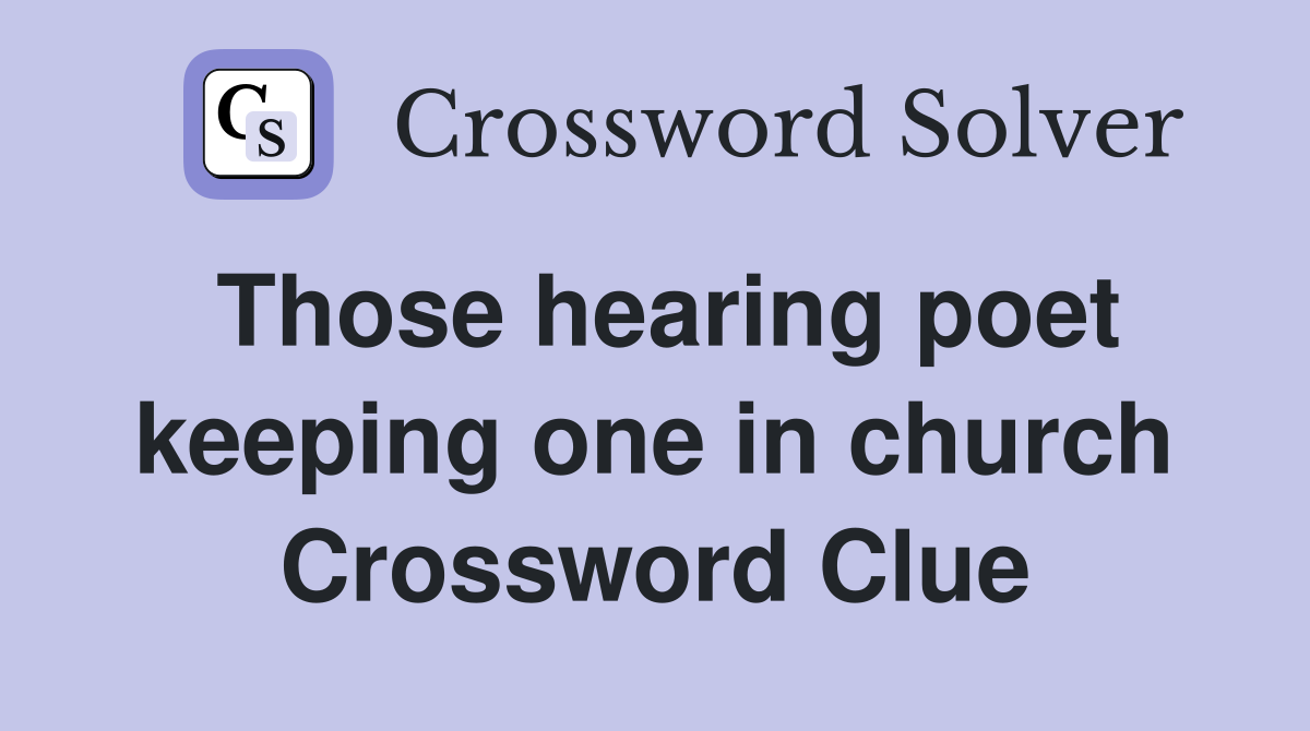 Those hearing poet keeping one in church Crossword Clue