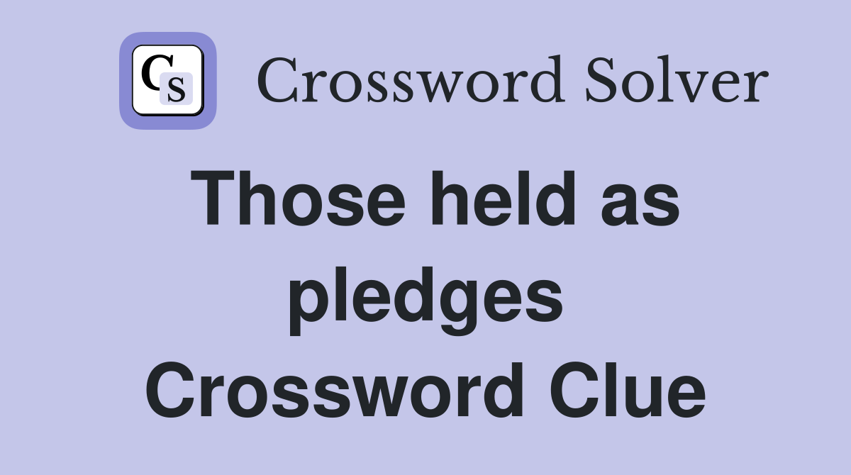 Those held as pledges Crossword Clue