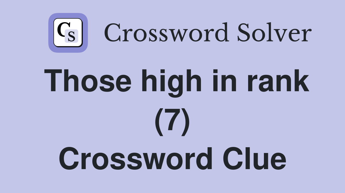 Those high in rank (7) Crossword Clue