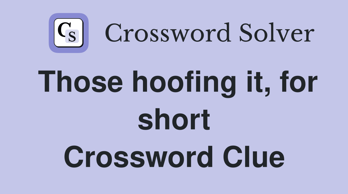 Those hoofing it, for short Crossword Clue