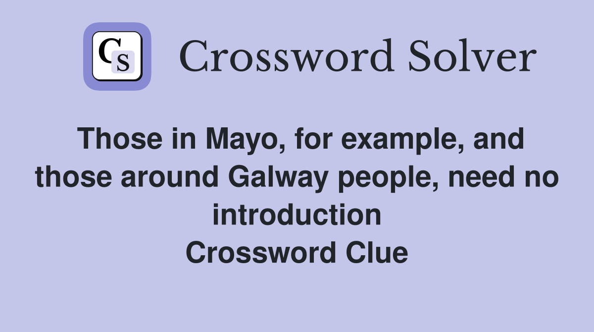 Those in Mayo, for example, and those around Galway people, need no introduction Crossword Clue
