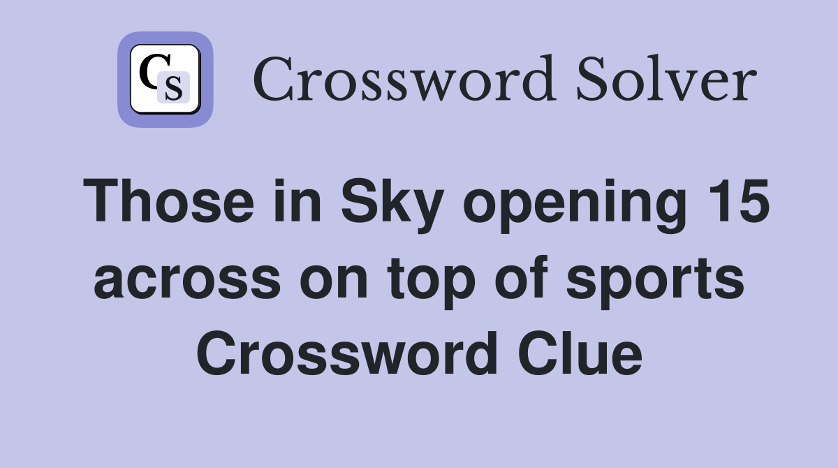 Those in Sky opening 15 across on top of sports Crossword Clue