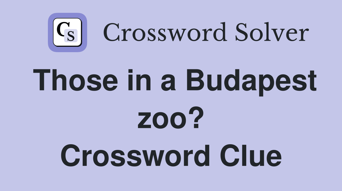 Those in a Budapest zoo? Crossword Clue