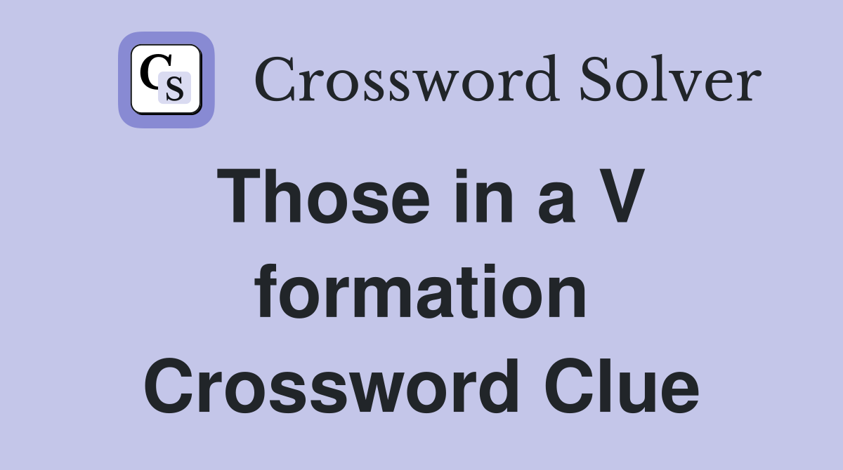 Those in a V formation Crossword Clue