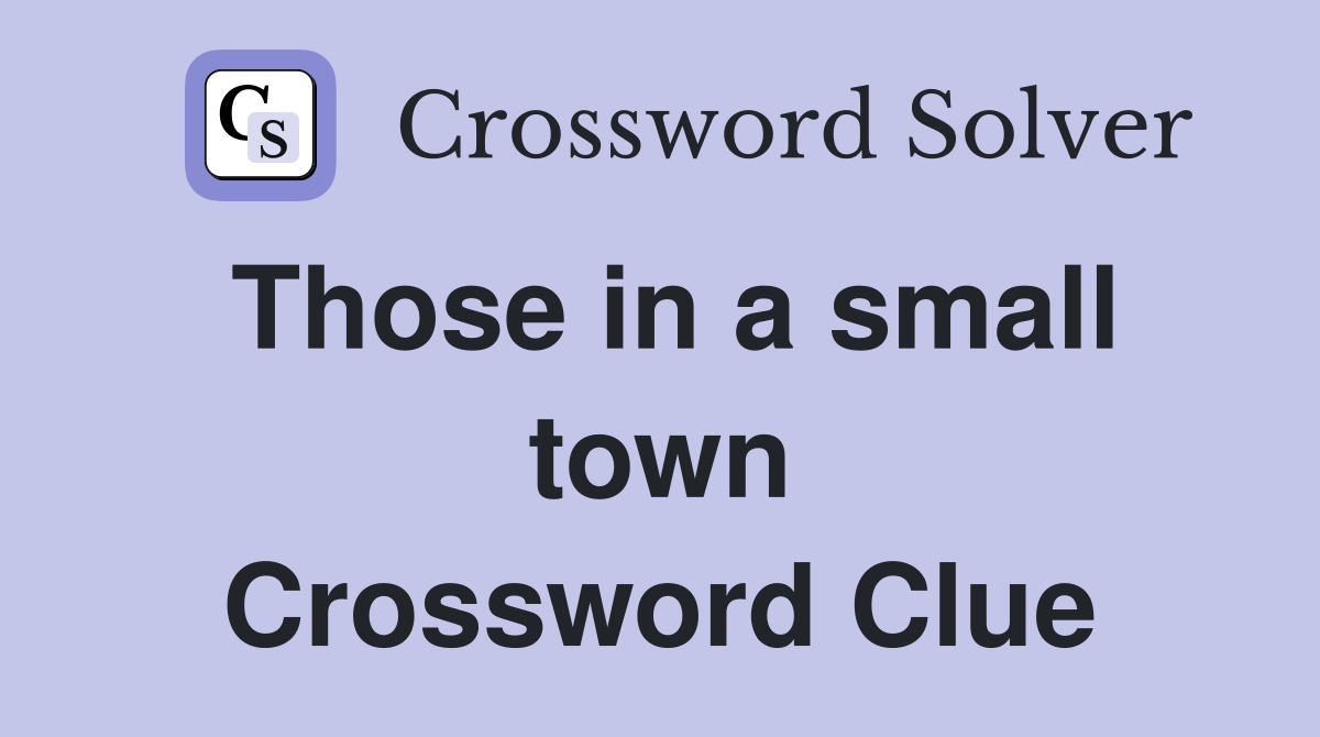 Those in a small town Crossword Clue