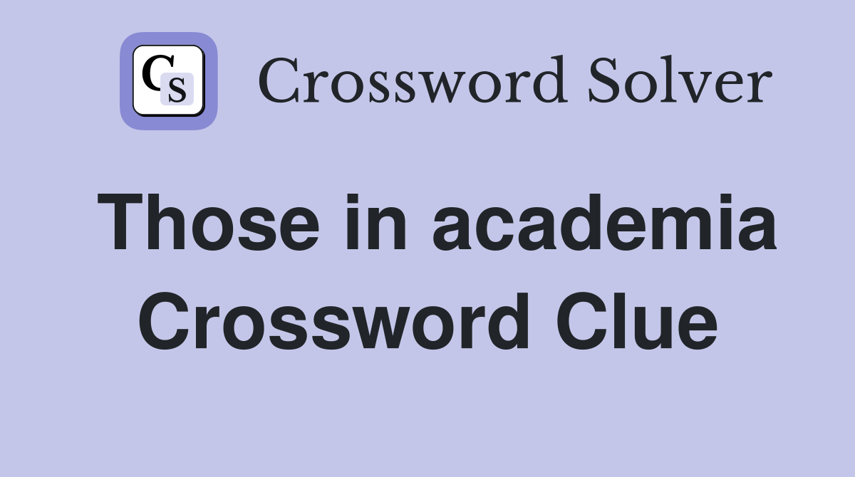 Those in academia Crossword Clue