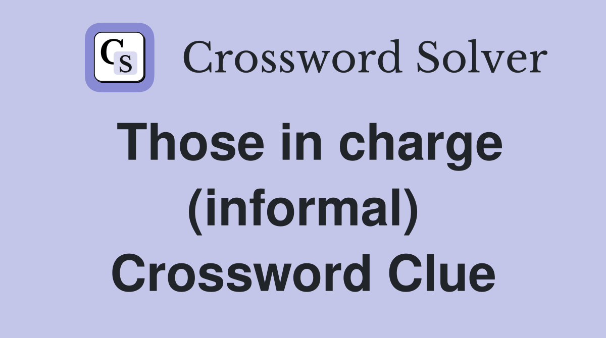 Those in charge (informal) Crossword Clue