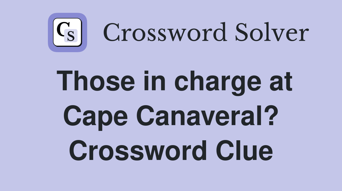 Those in charge at Cape Canaveral? Crossword Clue