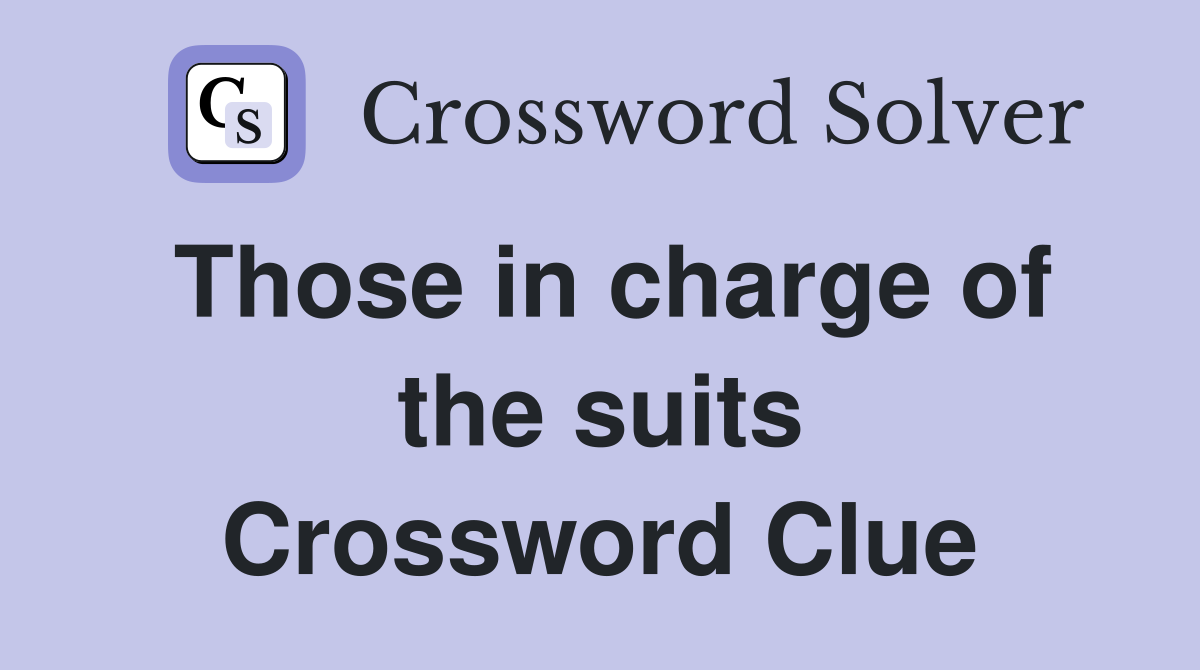 Those in charge of the suits Crossword Clue