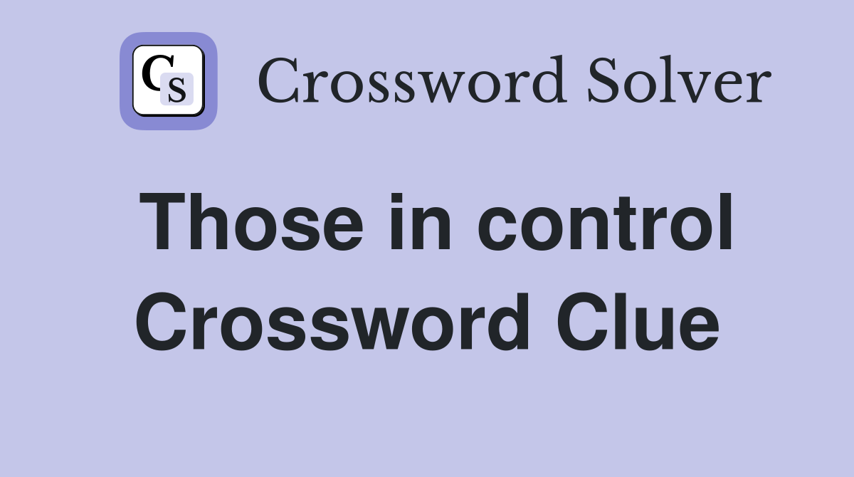 Those in control Crossword Clue
