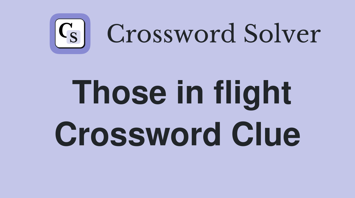 Those in flight Crossword Clue