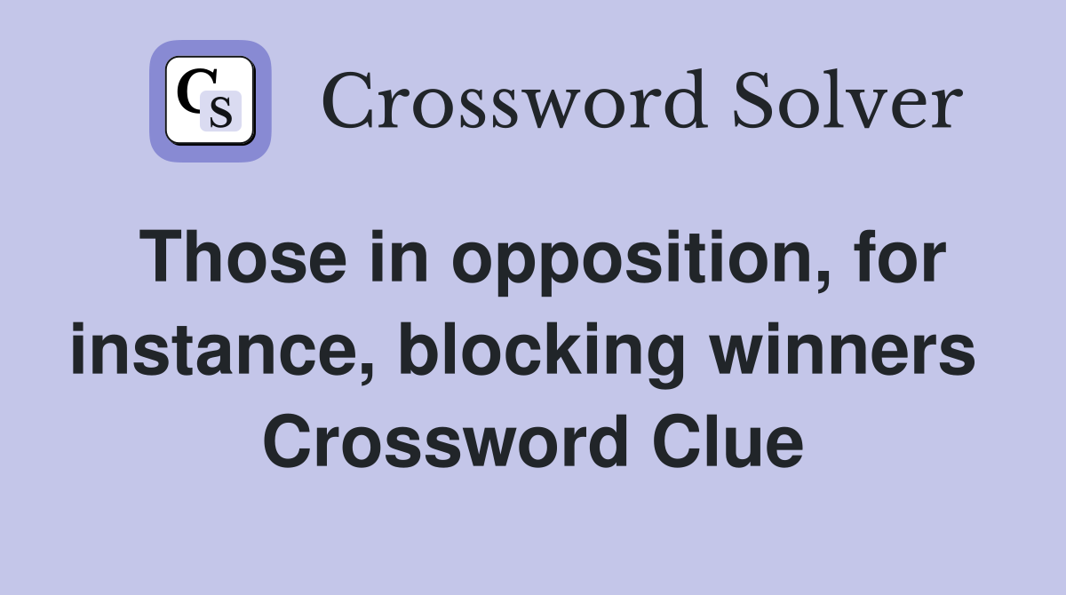 Those in opposition, for instance, blocking winners  Crossword Clue