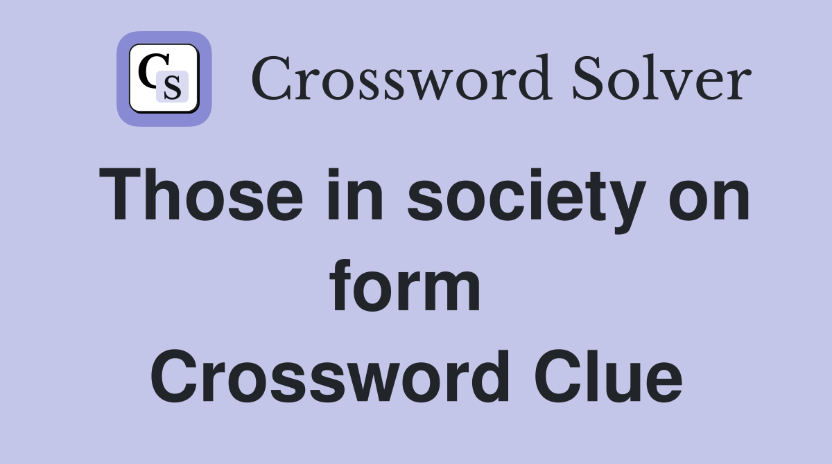 Those in society on form  Crossword Clue