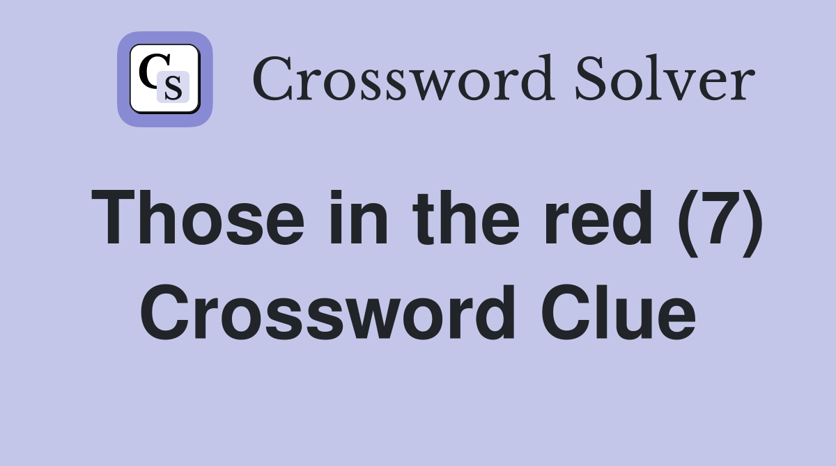 Those in the red (7) Crossword Clue