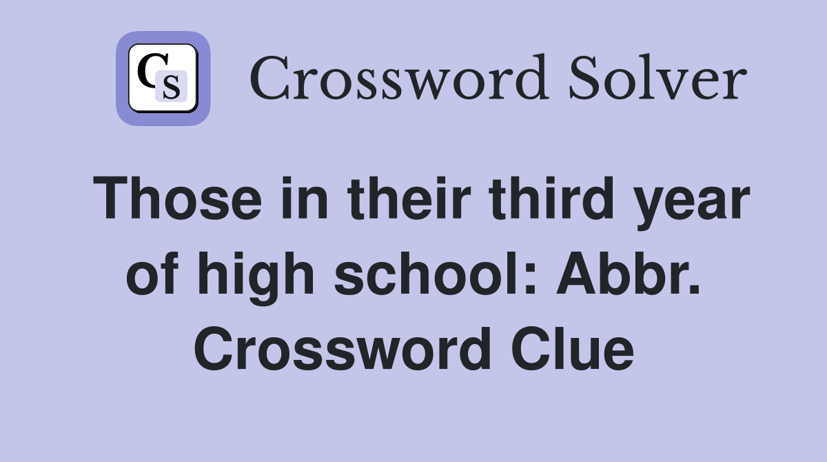 Those in their third year of high school: Abbr. Crossword Clue