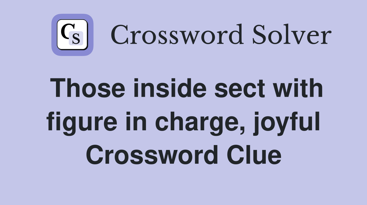 Those inside sect with figure in charge, joyful Crossword Clue