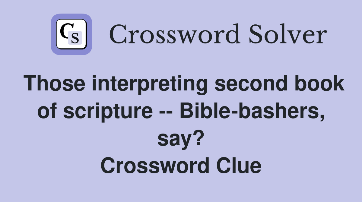 Those interpreting second book of scripture -- Bible-bashers, say? Crossword Clue