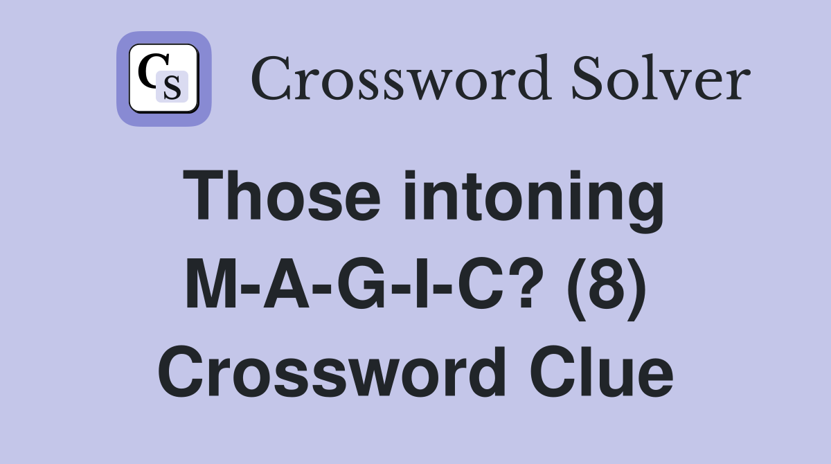 Those intoning M-A-G-I-C? (8) Crossword Clue