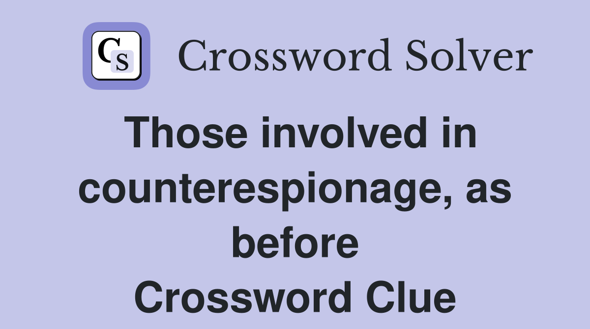 Those involved in counterespionage, as before Crossword Clue