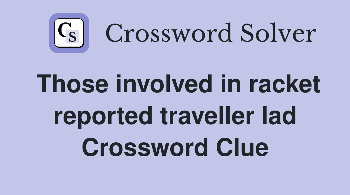 Those involved in racket reported traveller lad Crossword Clue