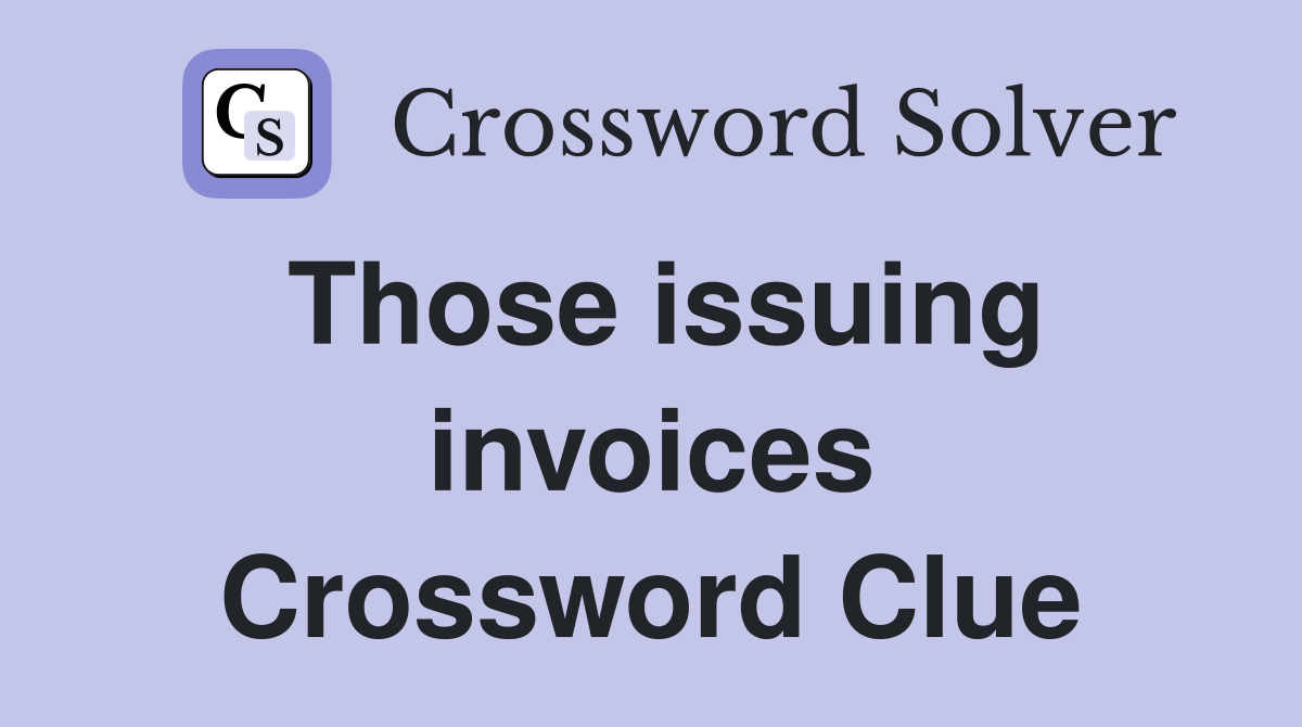 Those issuing invoices Crossword Clue