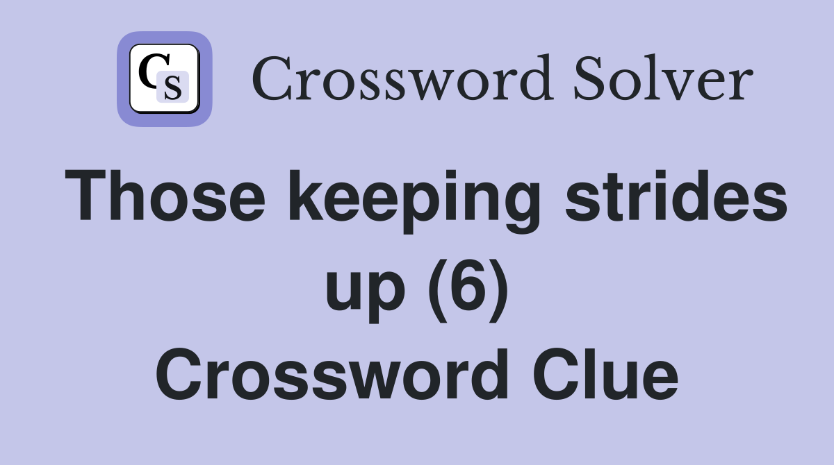 Those keeping strides up (6) Crossword Clue