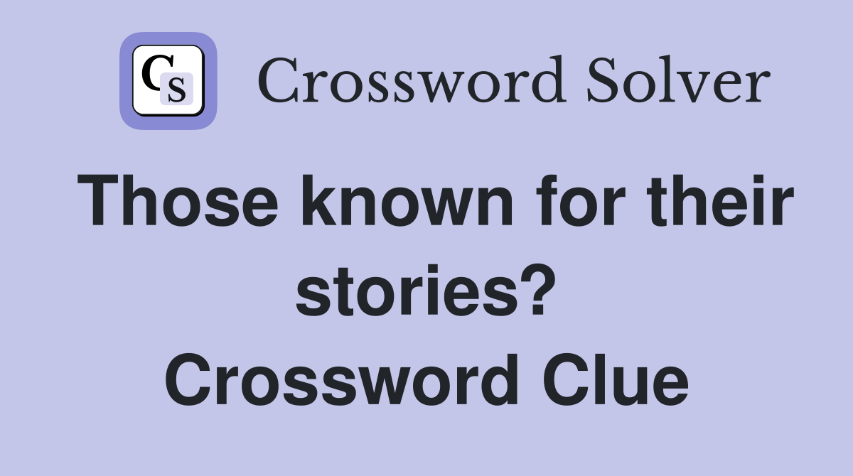 Those known for their stories? Crossword Clue