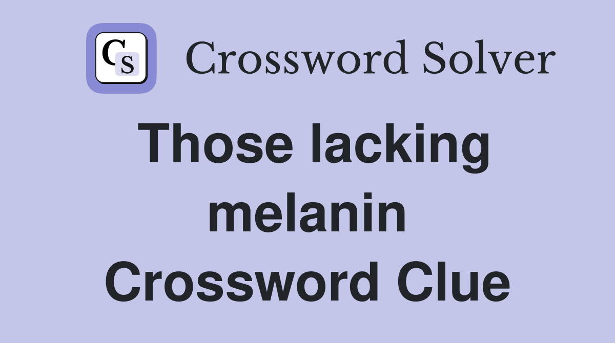 Those lacking melanin Crossword Clue