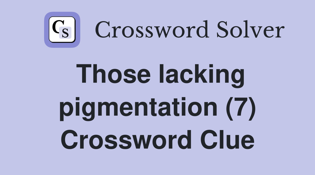 Those lacking pigmentation (7) Crossword Clue