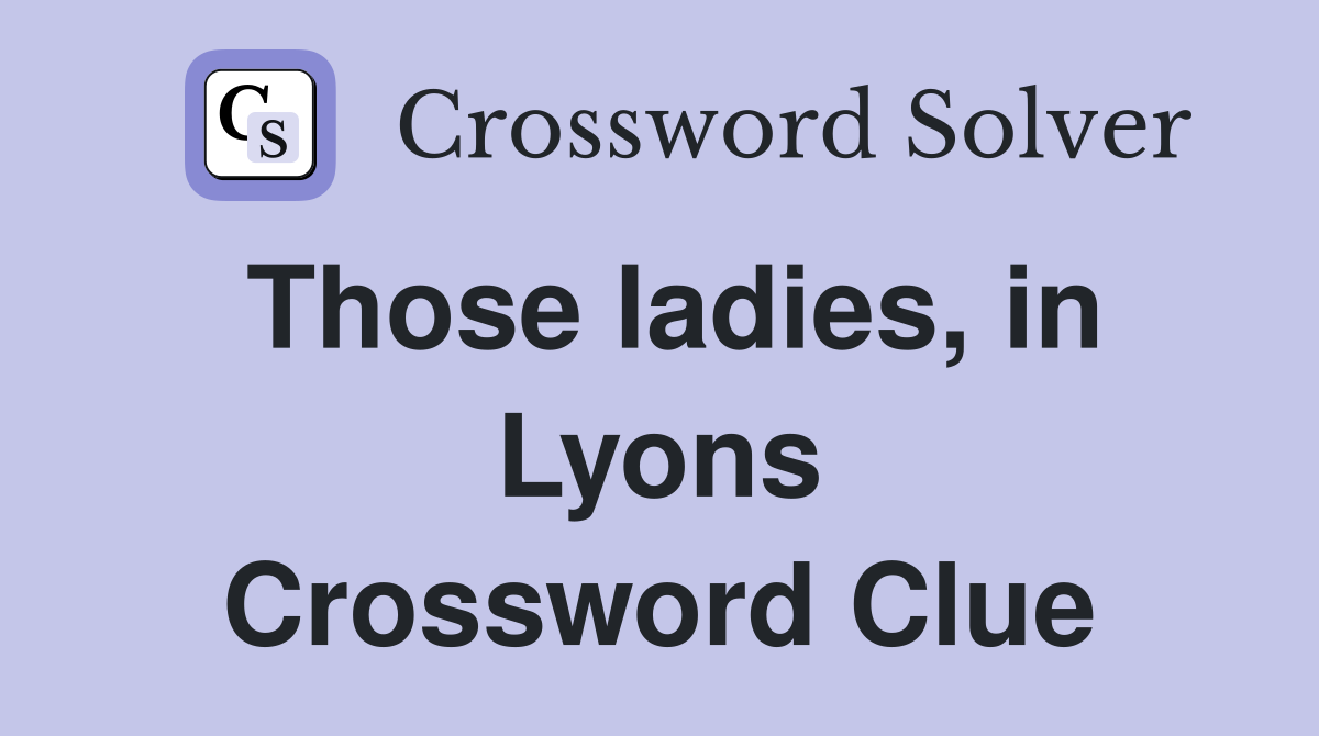Those ladies, in Lyons Crossword Clue