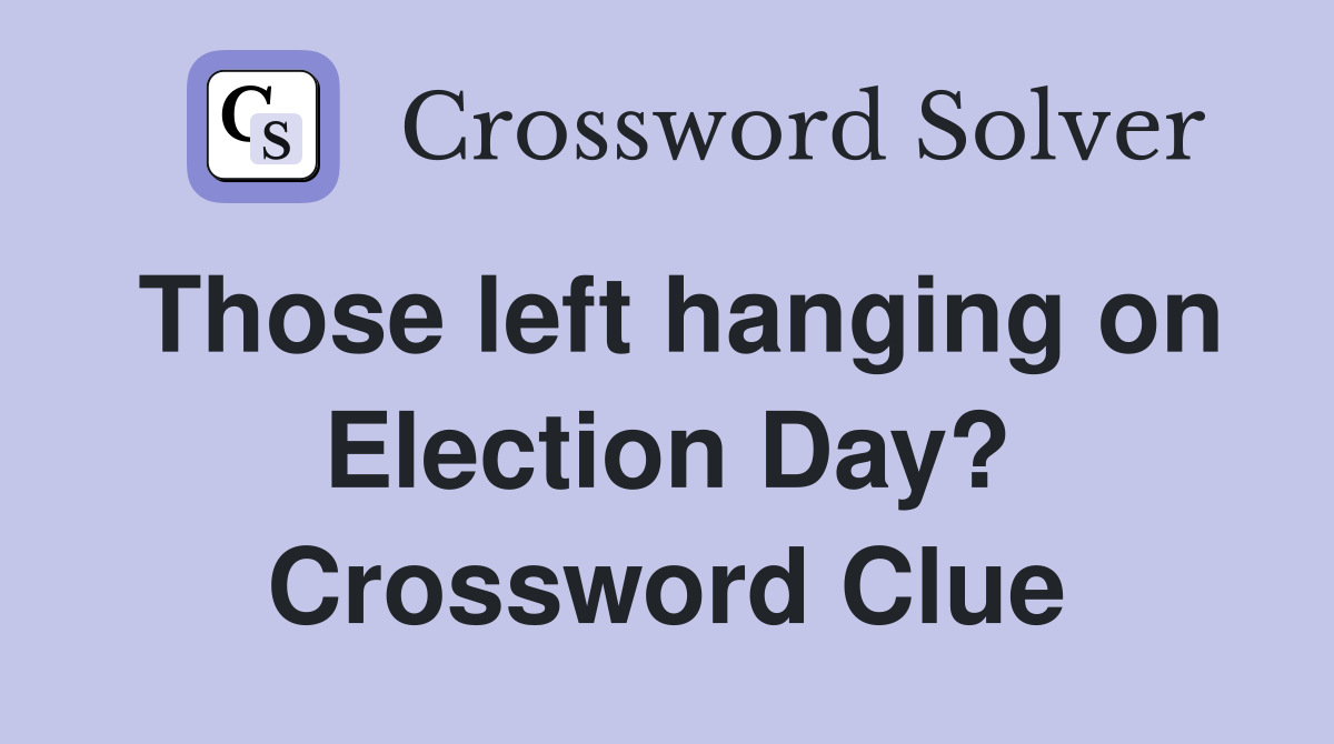 Those left hanging on Election Day? Crossword Clue