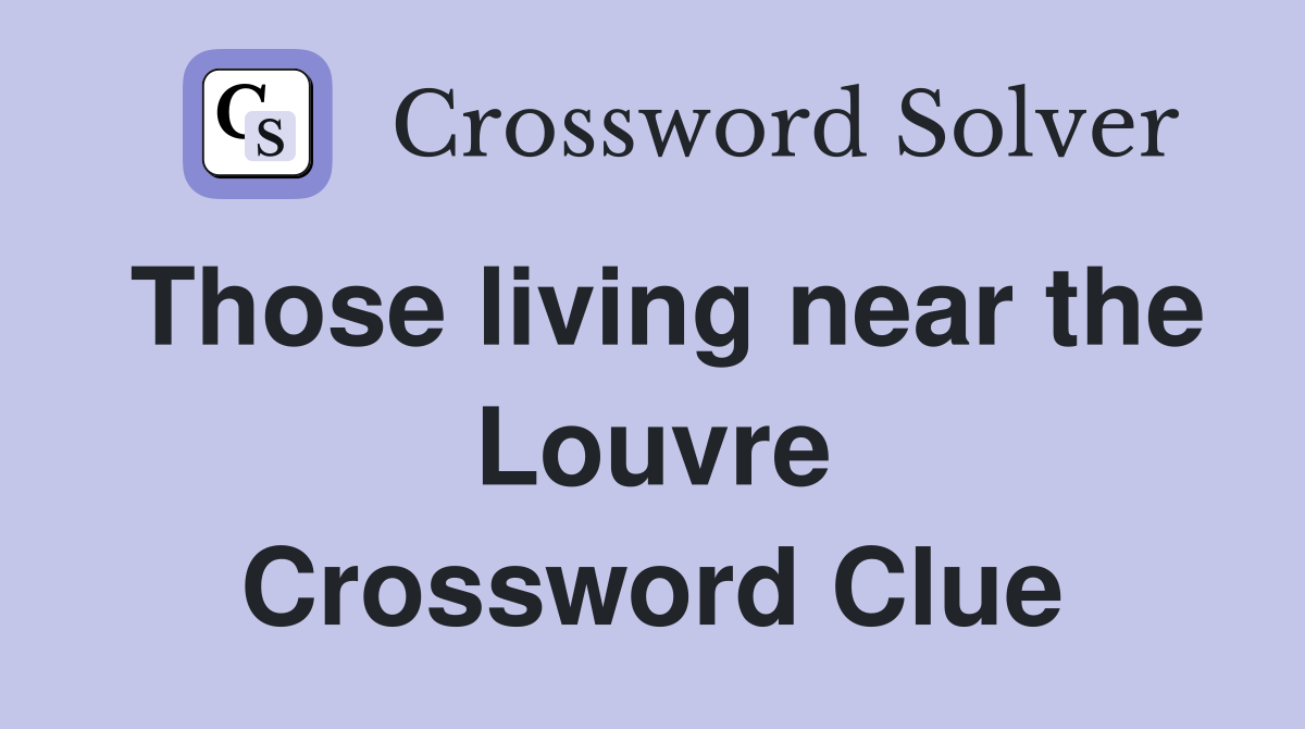 Those living near the Louvre Crossword Clue