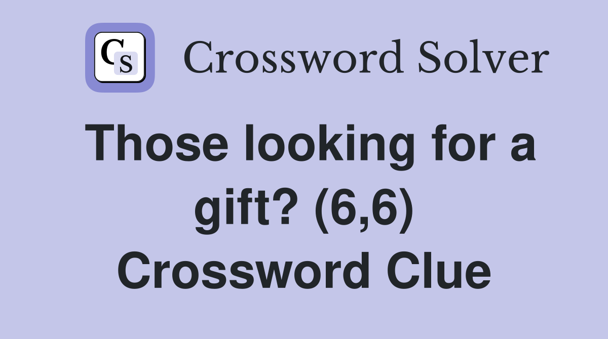 Those looking for a gift? (6,6) Crossword Clue