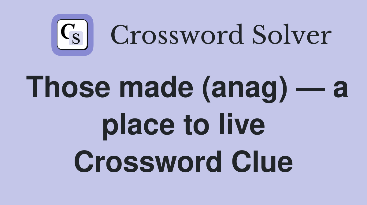 Those made (anag) — a place to live Crossword Clue