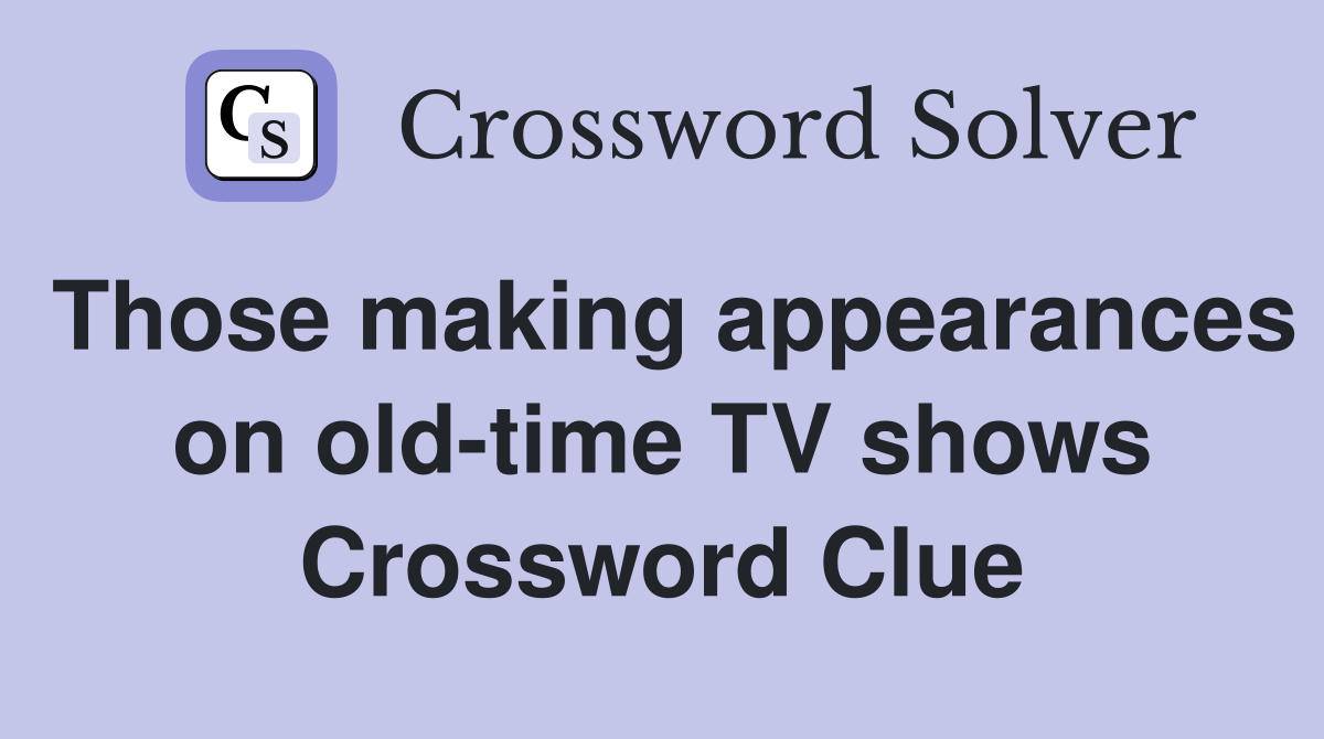 Those making appearances on old-time TV shows Crossword Clue