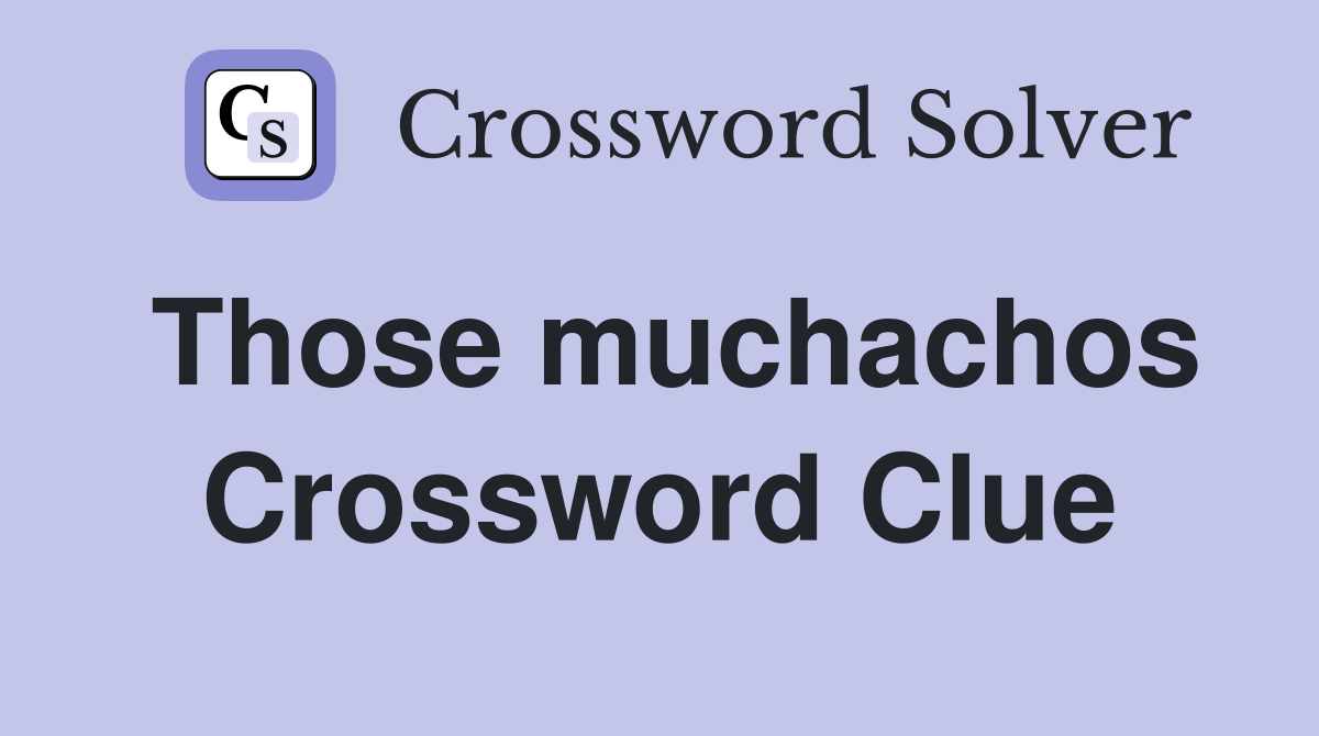 Those muchachos Crossword Clue