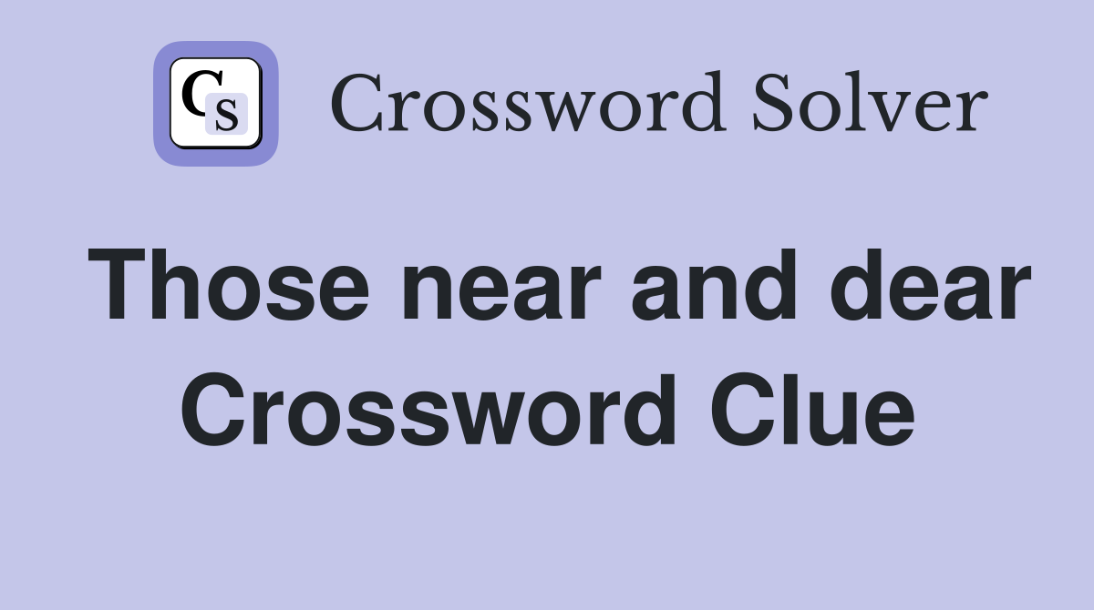 Those near and dear Crossword Clue