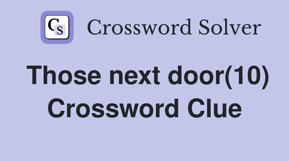 Those next door(10) Crossword Clue