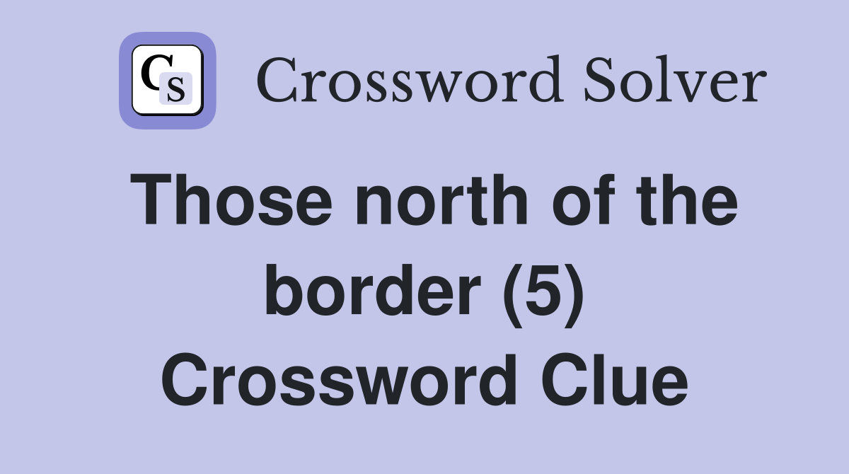 Those north of the border (5) Crossword Clue