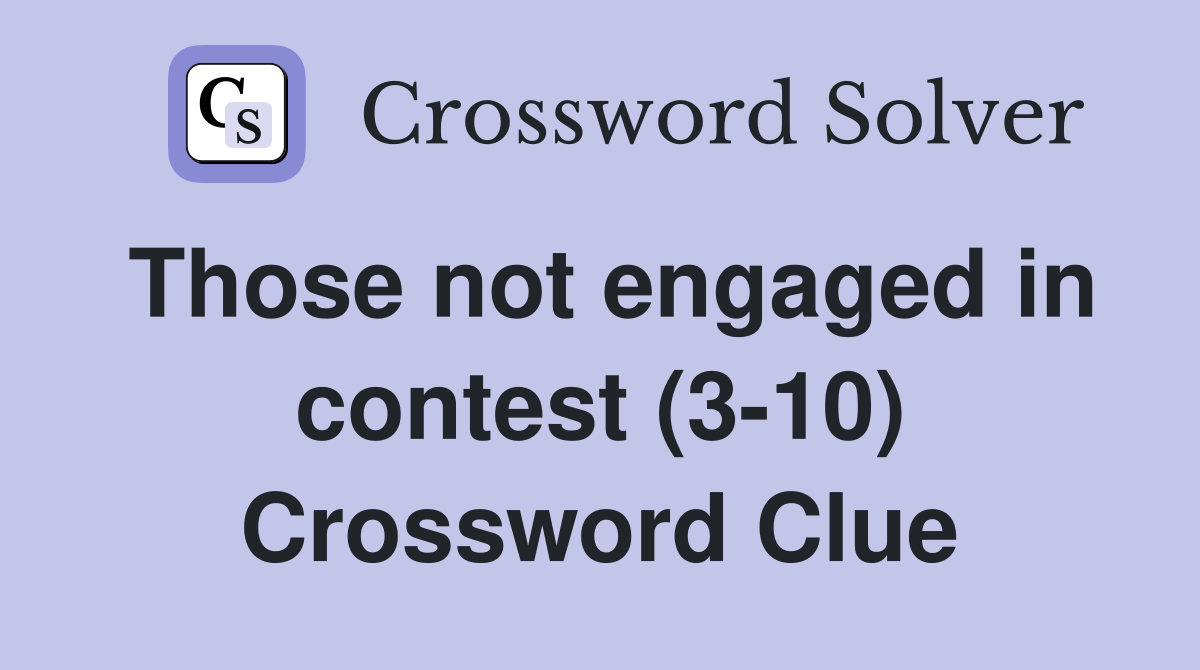 Those not engaged in contest (3-10) Crossword Clue