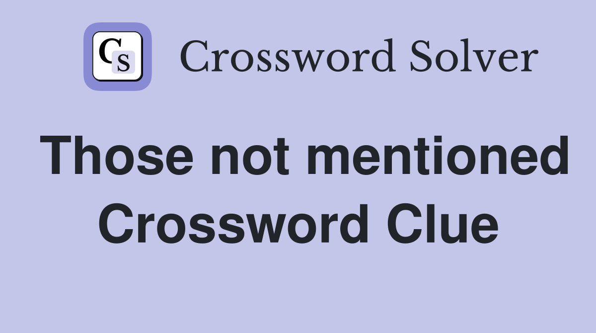 Those not mentioned Crossword Clue