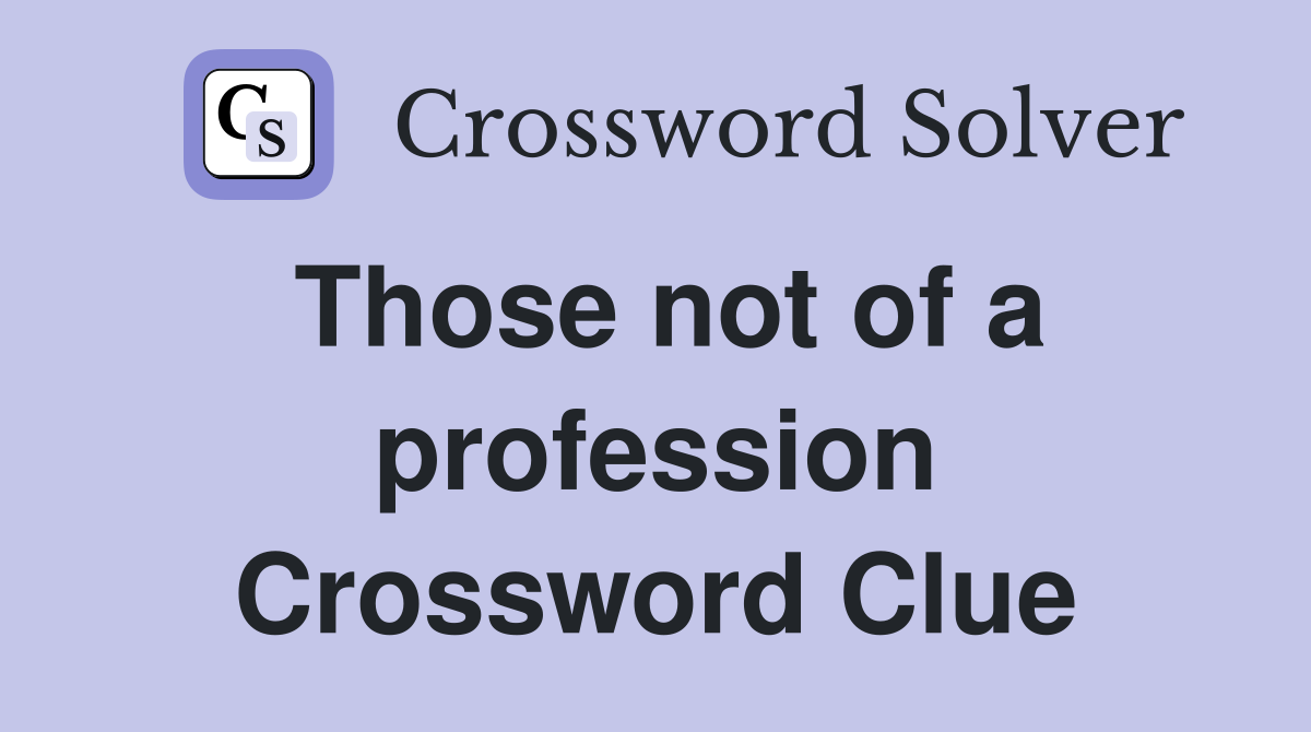 Those not of a profession Crossword Clue