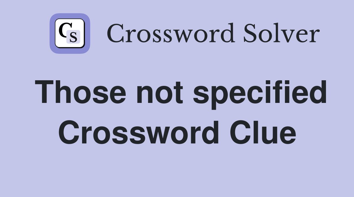 Those not specified Crossword Clue