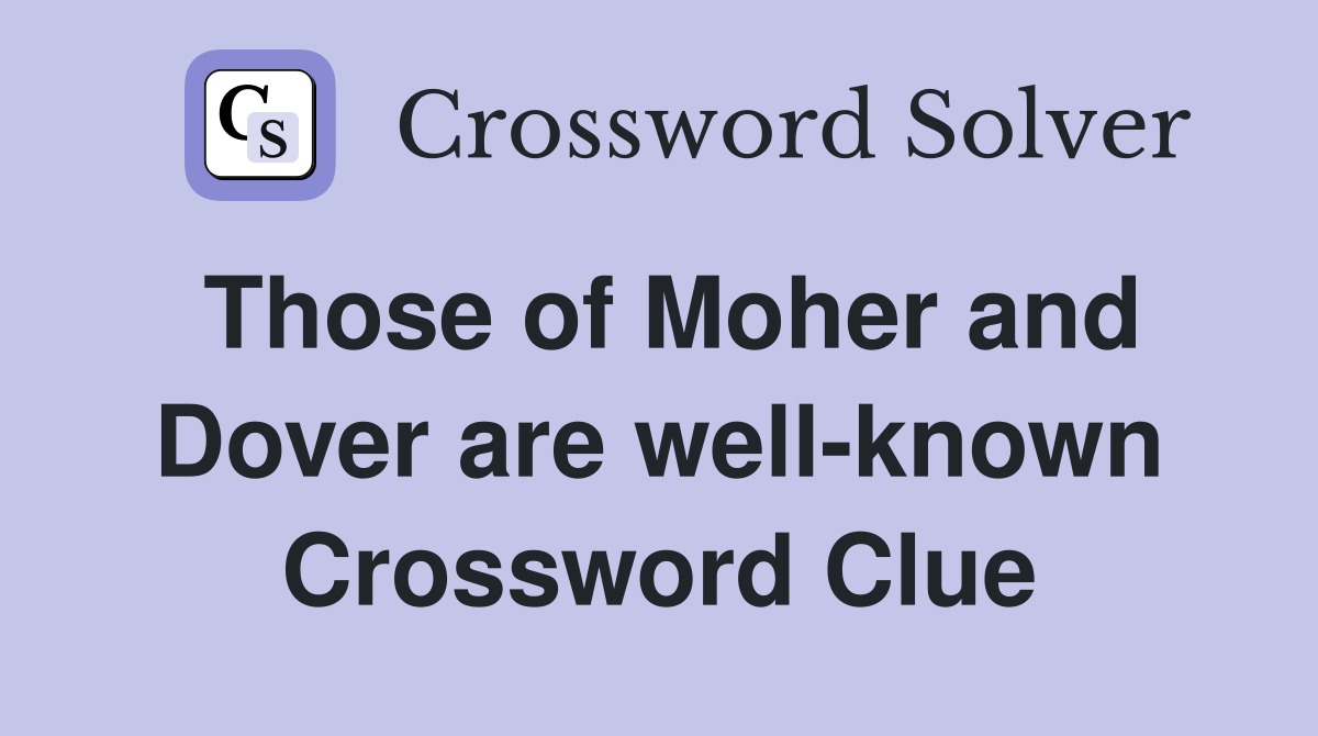 Those of Moher and Dover are well-known Crossword Clue