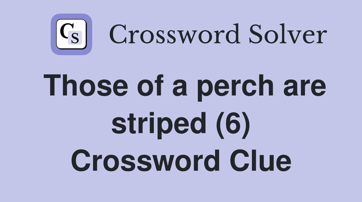 Those of a perch are striped (6) Crossword Clue