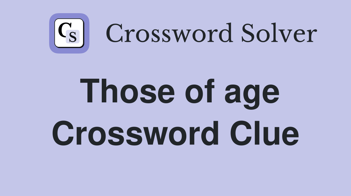 Those of age Crossword Clue